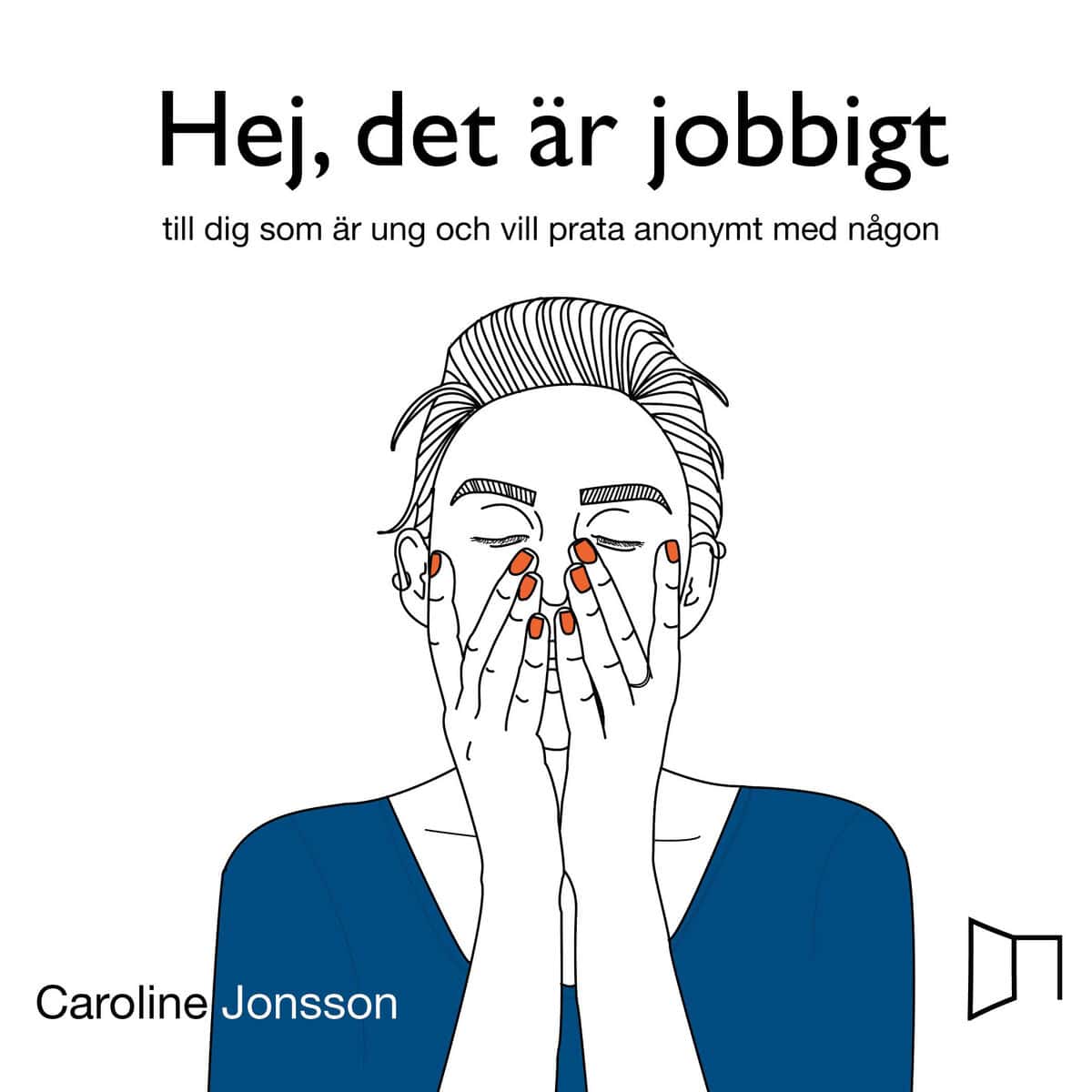 Caroline Jonsson : Hej, det är jobbigt - till dig som är ung och vill prata anonymt med någon