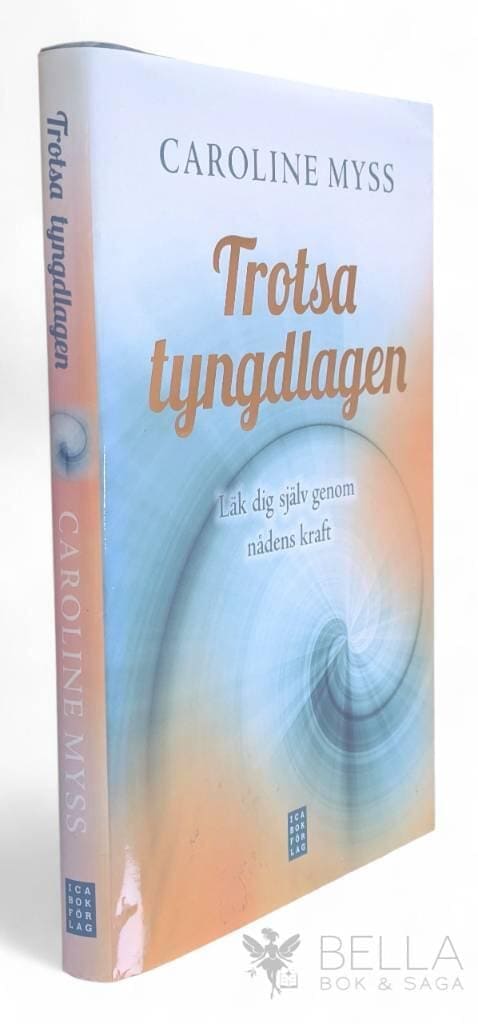 Caroline Myss : Trotsa tyngdlagen