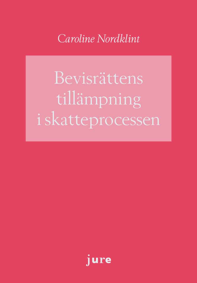 Caroline Nordklint : Bevisrättens tillämpning i skatteprocessen