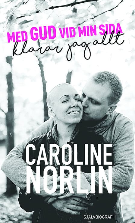 Caroline Norlin : Med Gud vid min sida klarar jag allt
