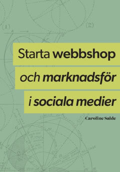Caroline Salde : Starta webbshop och marknadsför i sociala medier : hela processen från uppbyggnad till underhåll