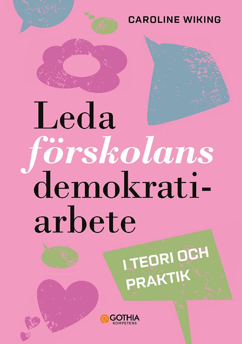 Caroline Wiking : Leda förskolans demokratiarbete : i teori och praktik