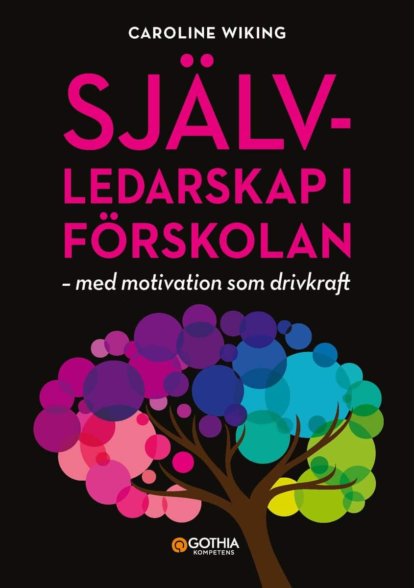 Caroline Wiking : Självledarskap i förskolan : med motivation som drivkraft