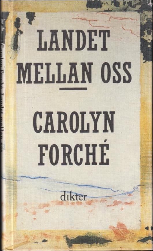 Carolyn Forché : Landet mellan oss
