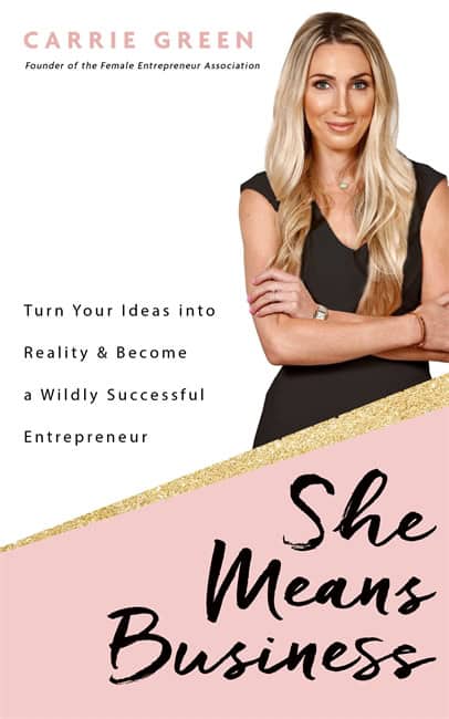 Carrie Green : She means business - turn your ideas into reality and become a wildly succe