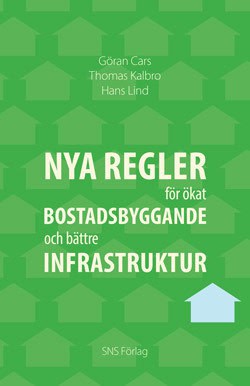 Cars, Göran ; Kalbro, Thomas ; Lind, Hans : Nya regler för ökat bostadsbyggande och bättre infrastruktur