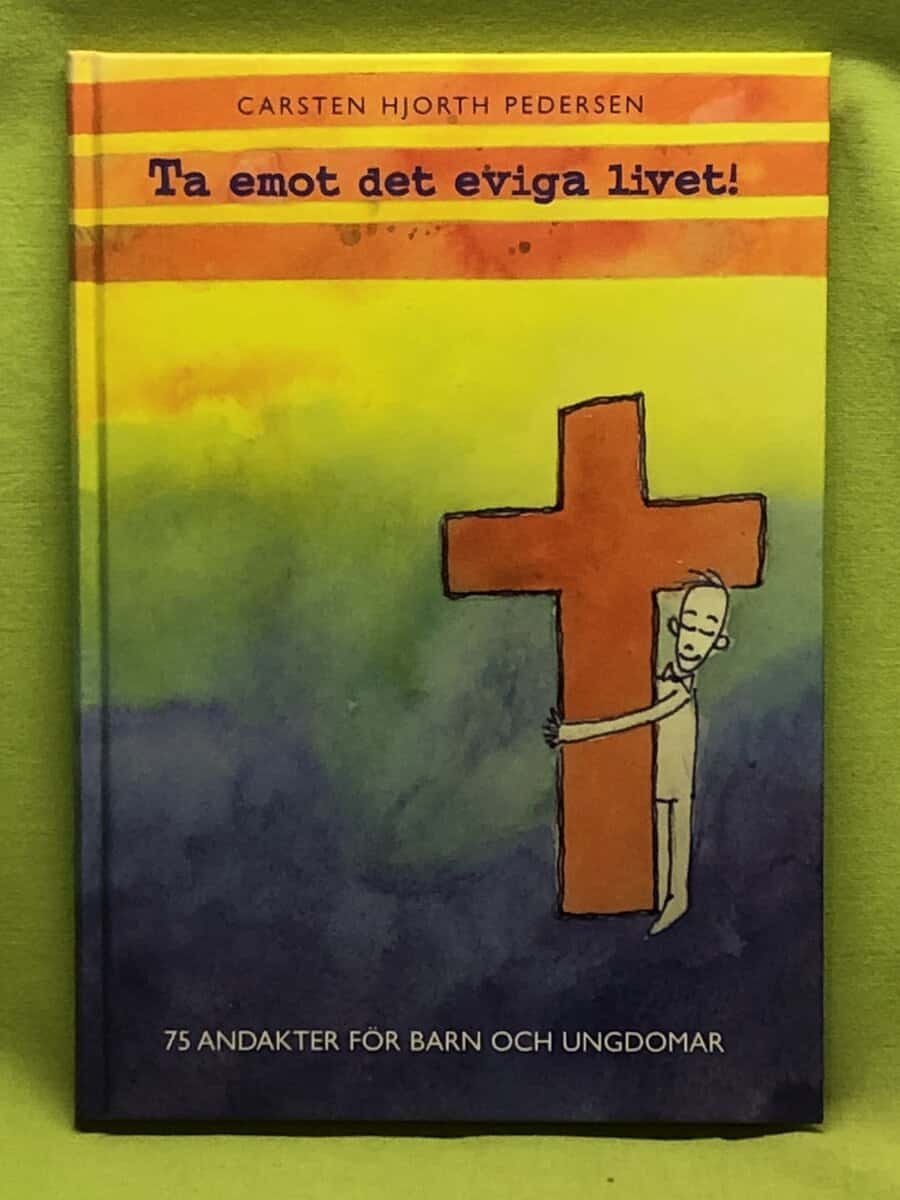 Carsten Hjorth Pedersen : Ta emot det eviga livet!