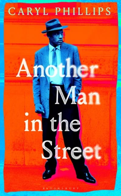 Caryl Phillips : Another Man in the Street