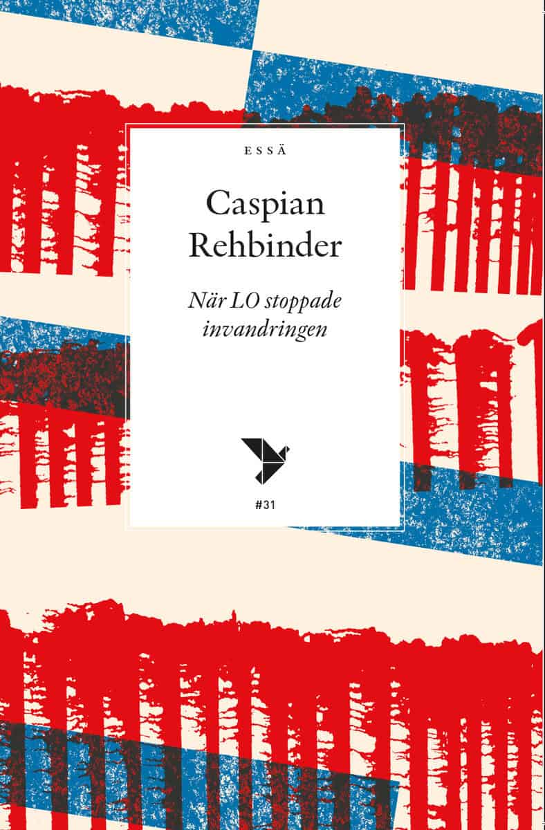 Caspian Rehbinder : När LO stoppade invandringen