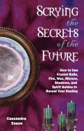 Cassandra Eason : Scrying The Secrets Of The Future