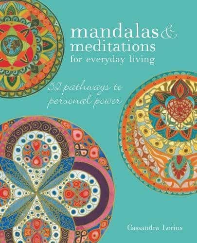 Cassandra Lorius : Mandalas & meditations for everyday living - 52 pathways to mindfulness