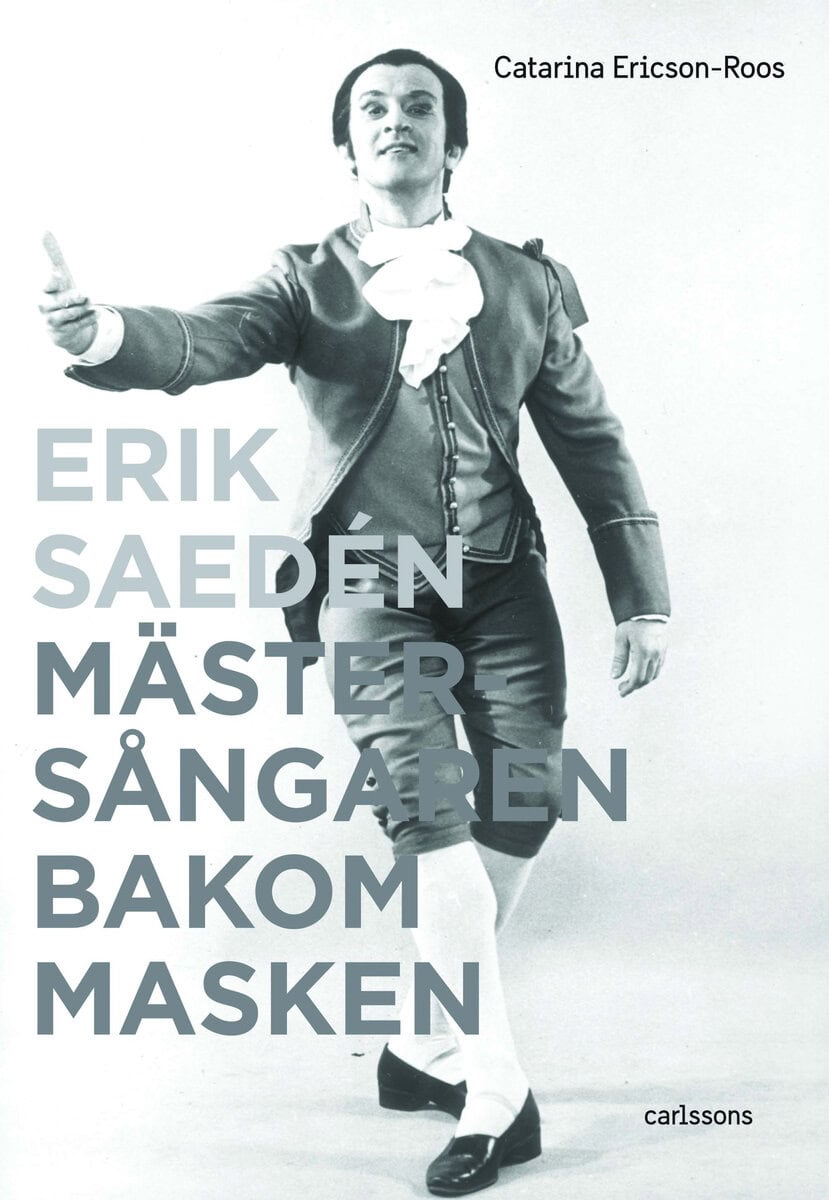 Catarina Ericson-Roos : Erik Saedén : mästersångaren bakom masken