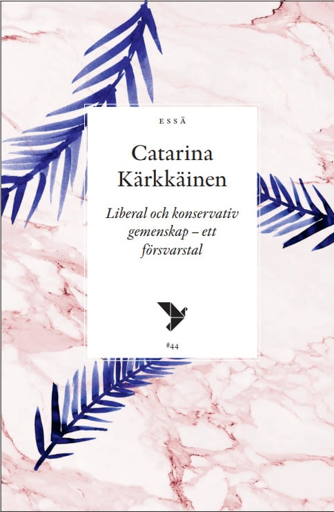 Catarina Kärkkäinen : Liberal och konservativ gemenskap - ett försvarstal