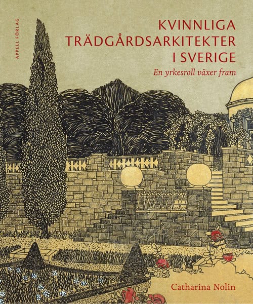 Catharina Nolin : Kvinnliga trädgårdsarkitekter i Sverige : en yrkesroll växer fram