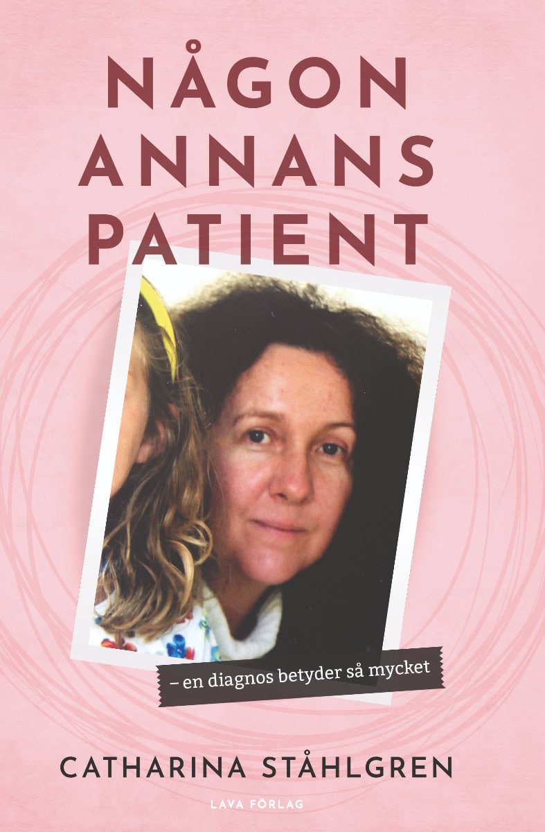 Catharina Ståhlgren : Någon annans patient - en diagnos betyder så mycket