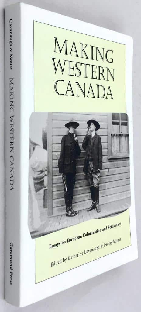 Catherine Cavanaugh (red.) ; Jeremy Mouat (red.) : Making Western Canada - Essays on European Colonization and settlement