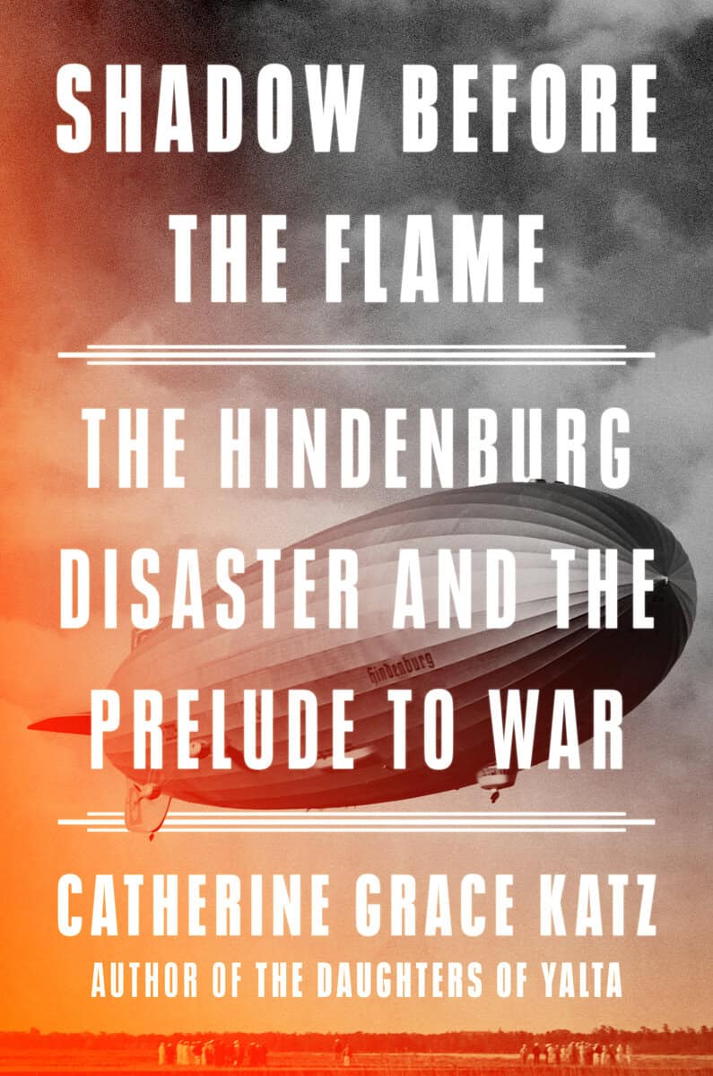 Katz, Catherine Grace | SHADOW BEFORE THE FLAME : The Hindenburg Disaster and the Prelude to War