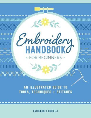 Catherine Guidicelli : Embroidery Handbook for Beginners