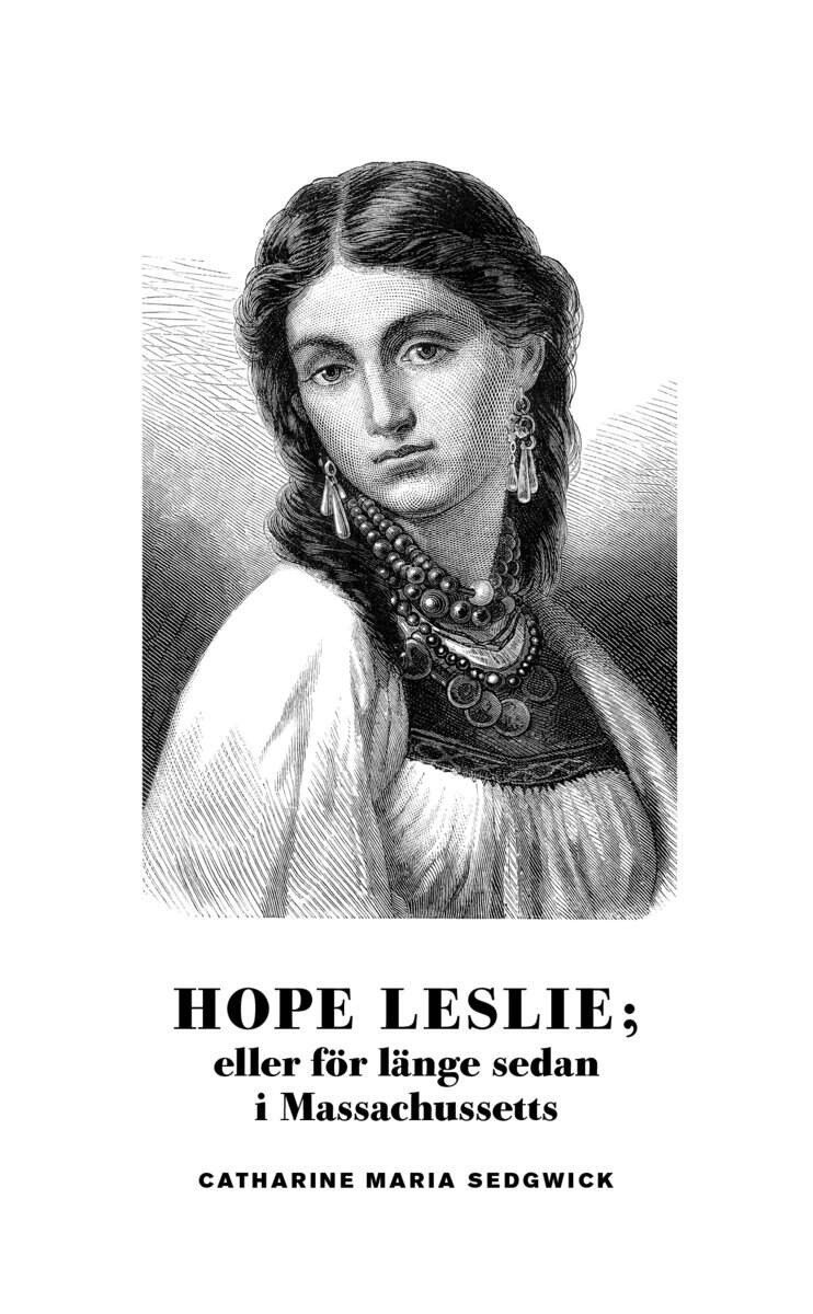 Catherine Maria Sedgwick : Hope Leslie; eller för länge sedan i Massachussetts