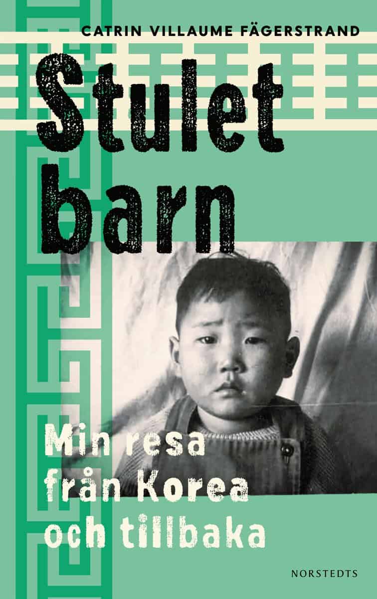 Catrin Villaume Fägerstrand : Stulet barn : min resa från Korea och tillbaka