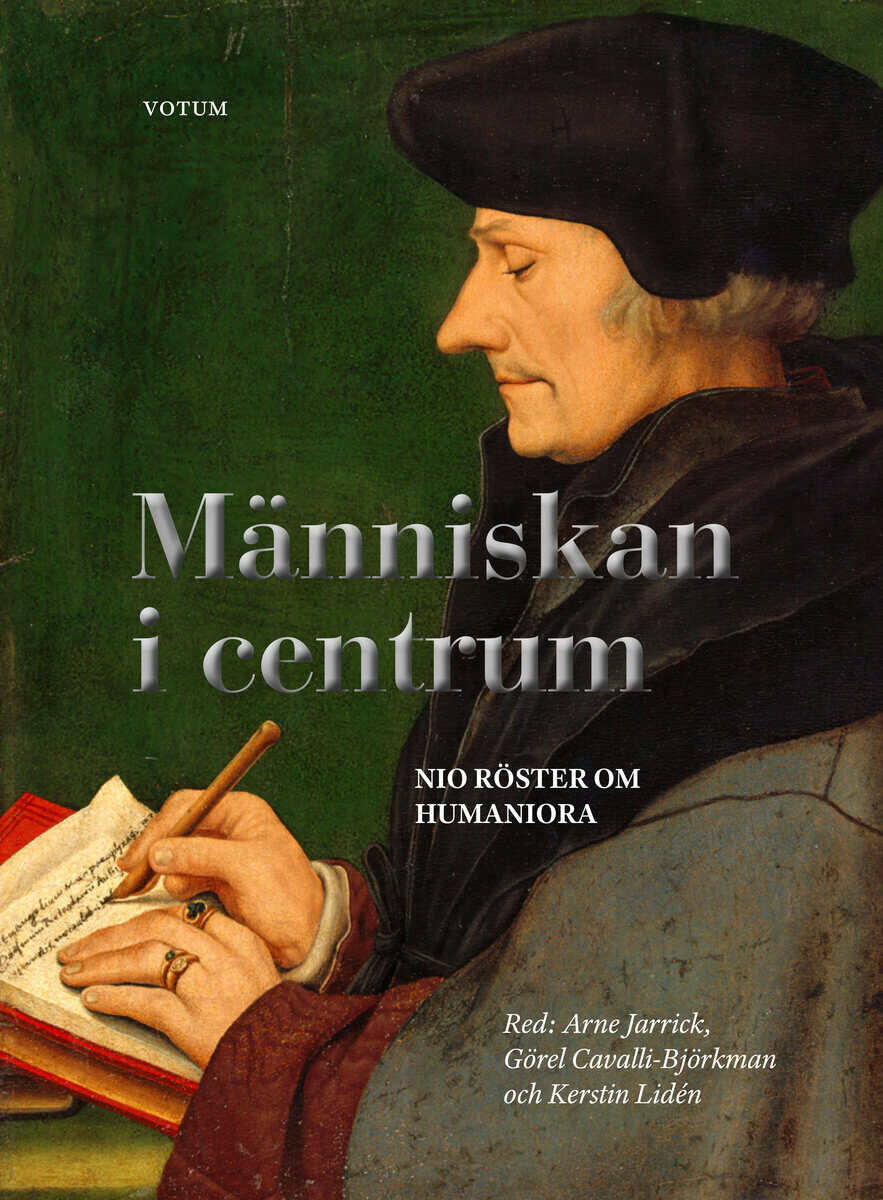 Cavalli-Björkman, Görel ; Dahl, Östen ; Gärdenfors, Peter ; Jarrick, Arne ; Lidén, Kerstin ; Lundin, Susanne ; Nordlund, Christer ; Widmalm, Sven ; Pagin, Peter ; Söderbergh Widding, Astrid : Människan i centrum