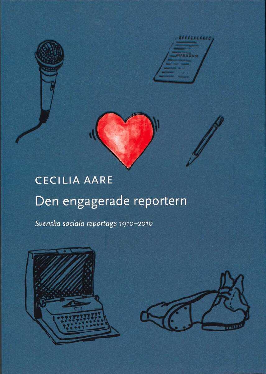 Cecilia Aare : Den engagerade reportern : svenska sociala reportage 1910-2010