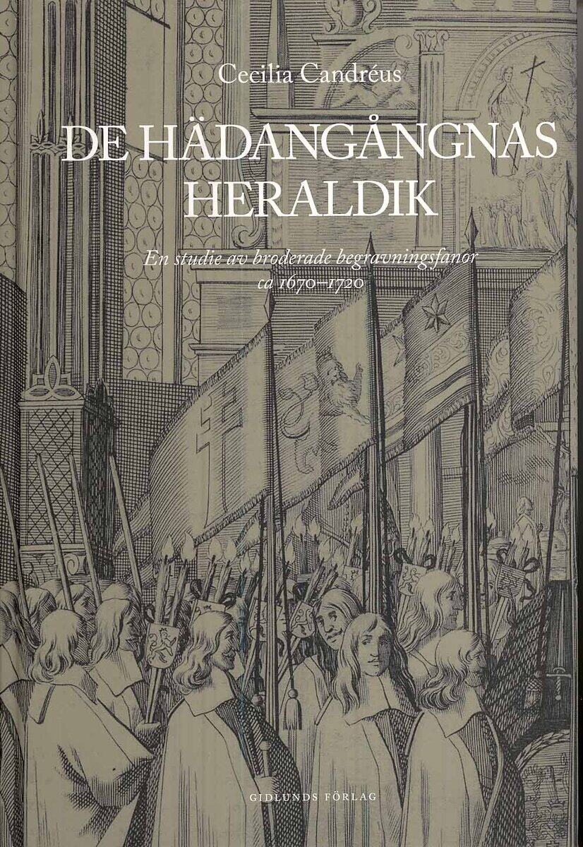 Cecilia Candréus : De hädangångnas heraldik : en studie av broderade begravningsfanor ca 1670-1720