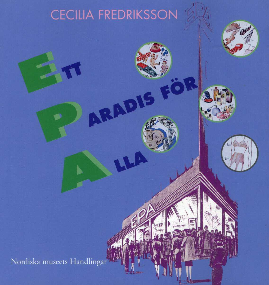 Cecilia Fredriksson : Ett paradis för alla : EPA mellan folkhem och förförelse