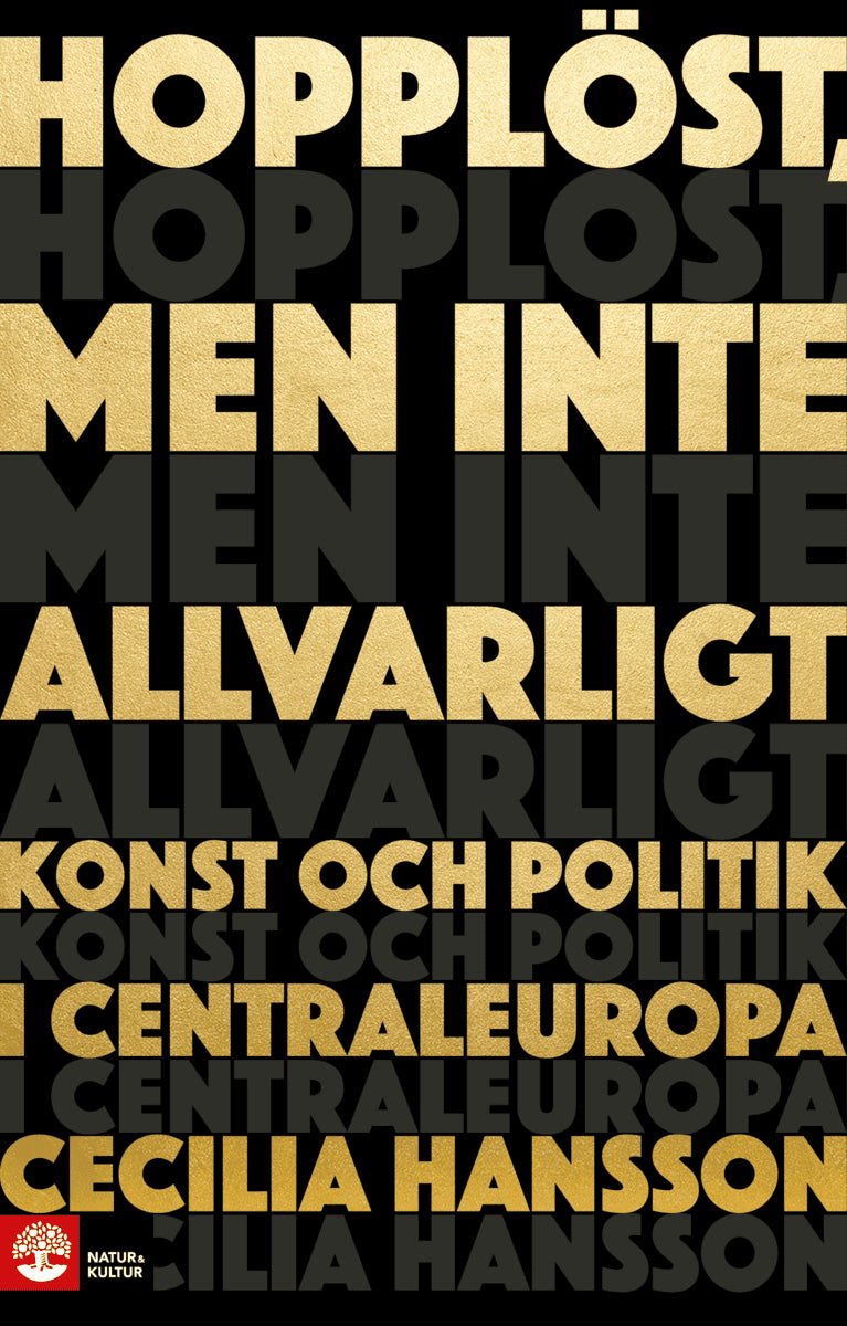 Cecilia Hansson : Hopplöst, men inte allvarligt : konst och politik i Centraleuropa