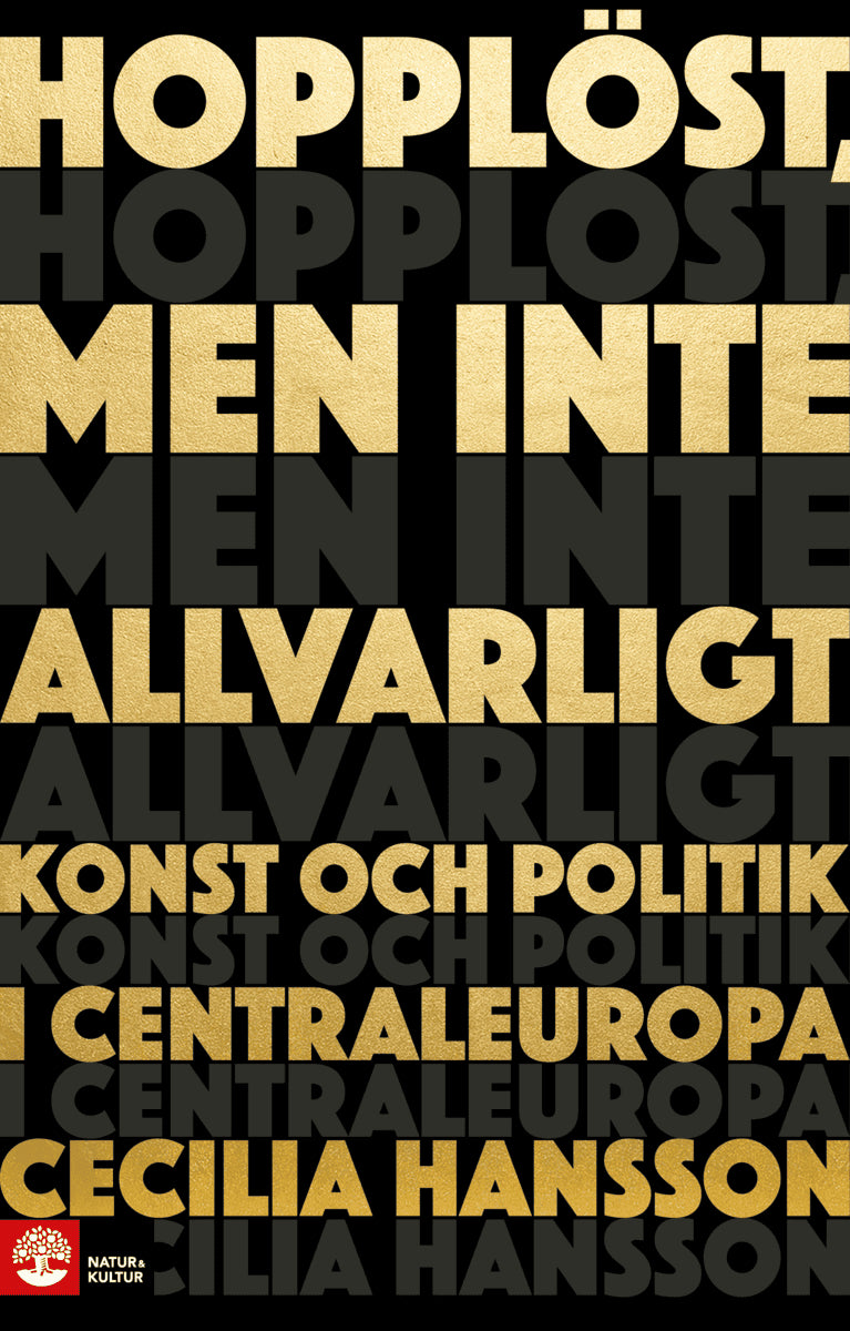 Cecilia Hansson : Hopplöst, men inte allvarligt : konst och politik i Centraleuropa