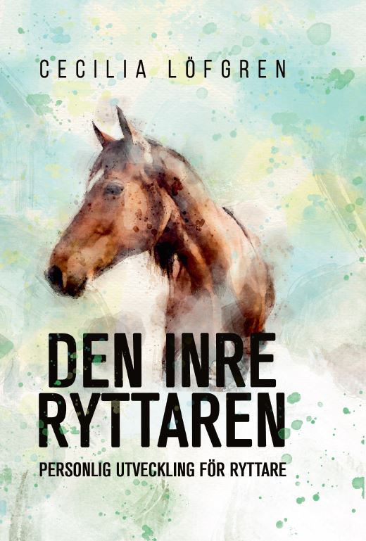 Cecilia Löfgren : Den inre ryttaren : personlig utveckling för ryttare