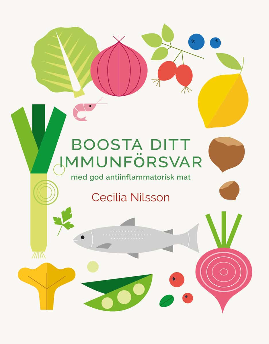 Cecilia Nilsson : Boosta ditt immunförsvar : med god antiinflammatorisk mat
