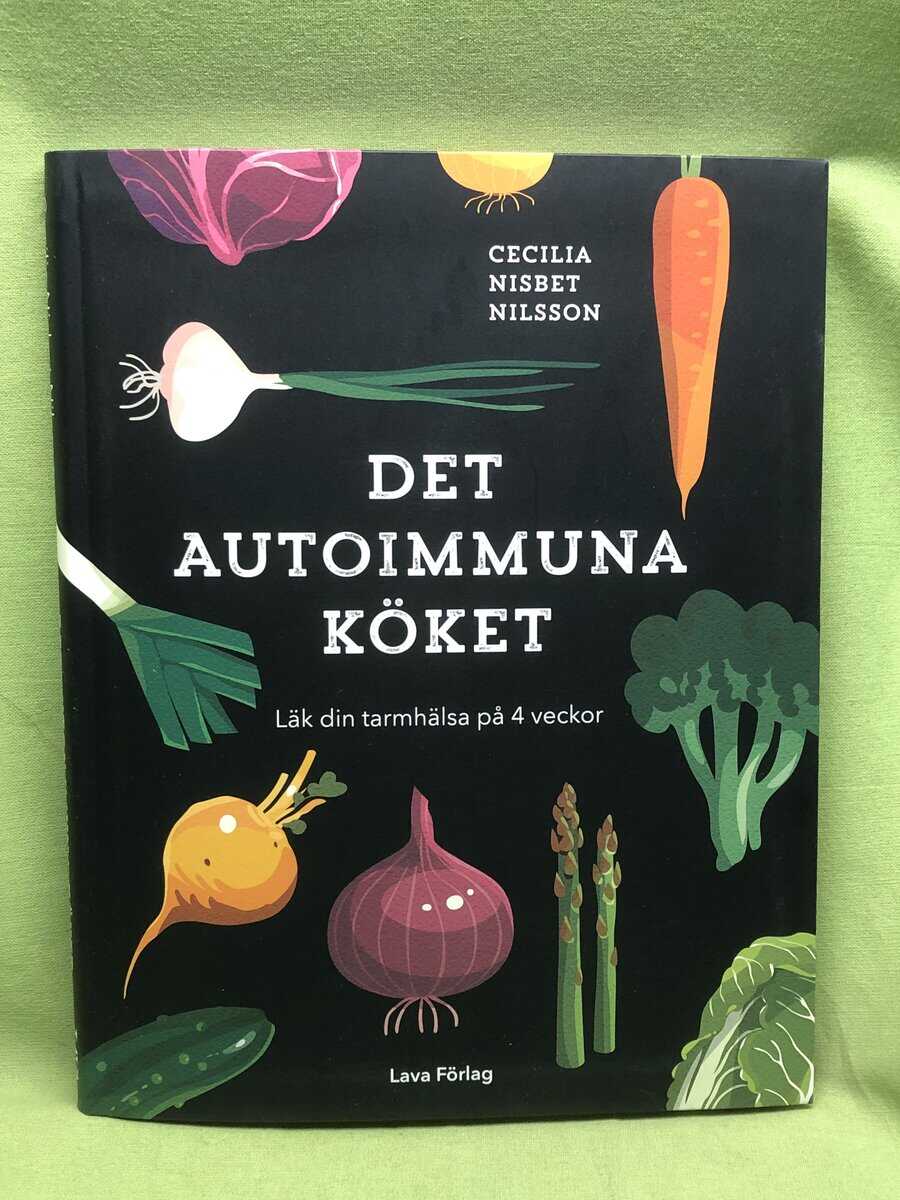 Cecilia Nisbet Nilsson : Det autoimmuna köket läk din tarmhälsa på 4 veckor