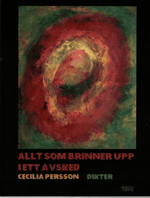 Cecilia Persson : Allt som brinner upp i ett avsked