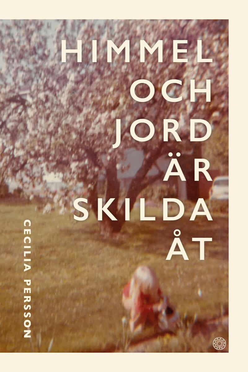 Cecilia Persson : Himmel och jord är skilda åt
