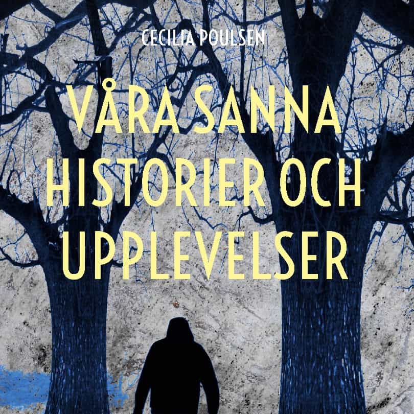 Cecilia Poulsen : Våra sanna historier och upplevelser
