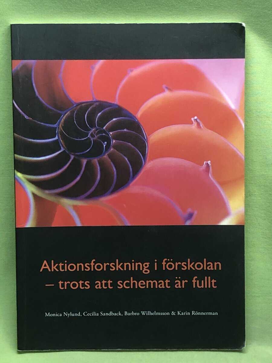 Monica Nylund, Cecilia Sandback,Barbro Wilhelmsson, Karin Rönnerman : Aktionsforskning i förskolan- trots att schemat är fullt