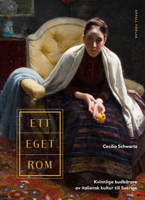 Cecilia Schwartz : Ett eget Rom : kvinnliga budbärare av italiensk kultur till Sverige