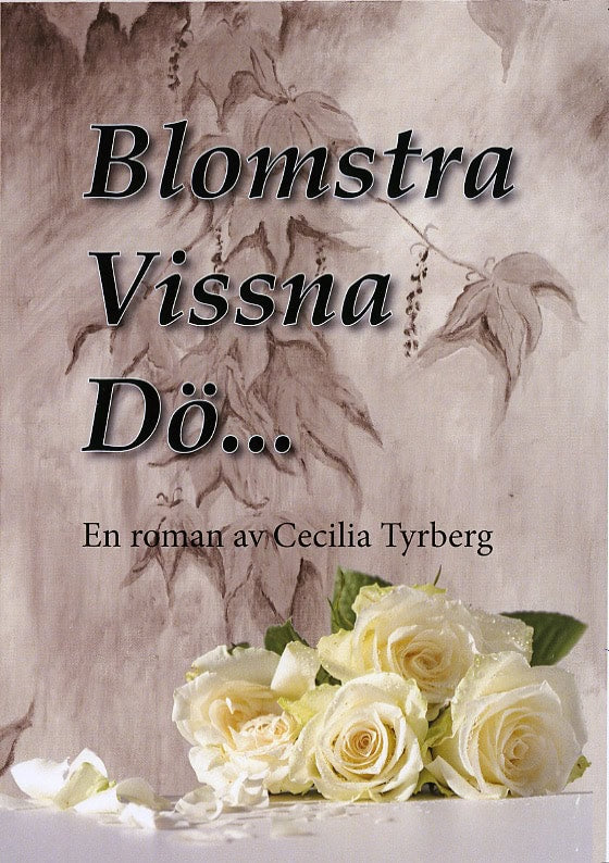 Cecilia Tyrberg : Blomstra, vissna, dö …