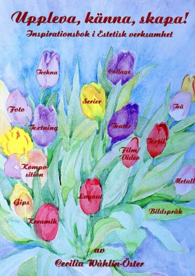 Cecilia Wåhlin-Öster : Uppleva, känna, skapa! : inspirationsbok i estetisk verksamhet