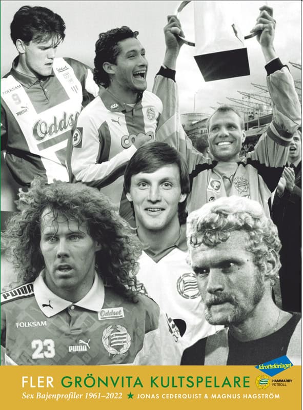 Cederquist, Jonas ; Hagström, Magnus : Fler grönvita kultspelare : sex bajenprofiler 1961-2022