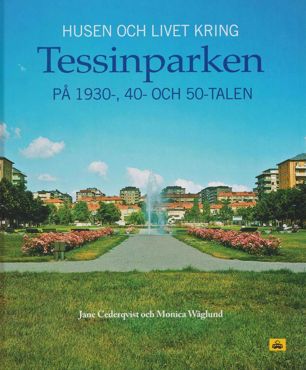 Cederqvist, Jane ; Wåglund, Monica : Husen och livet kring Tessinparken på 1930-, 40- och 50-talen