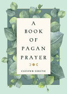 Ceisiwr Serith : BOOK OF PAGAN PRAYER New Edition