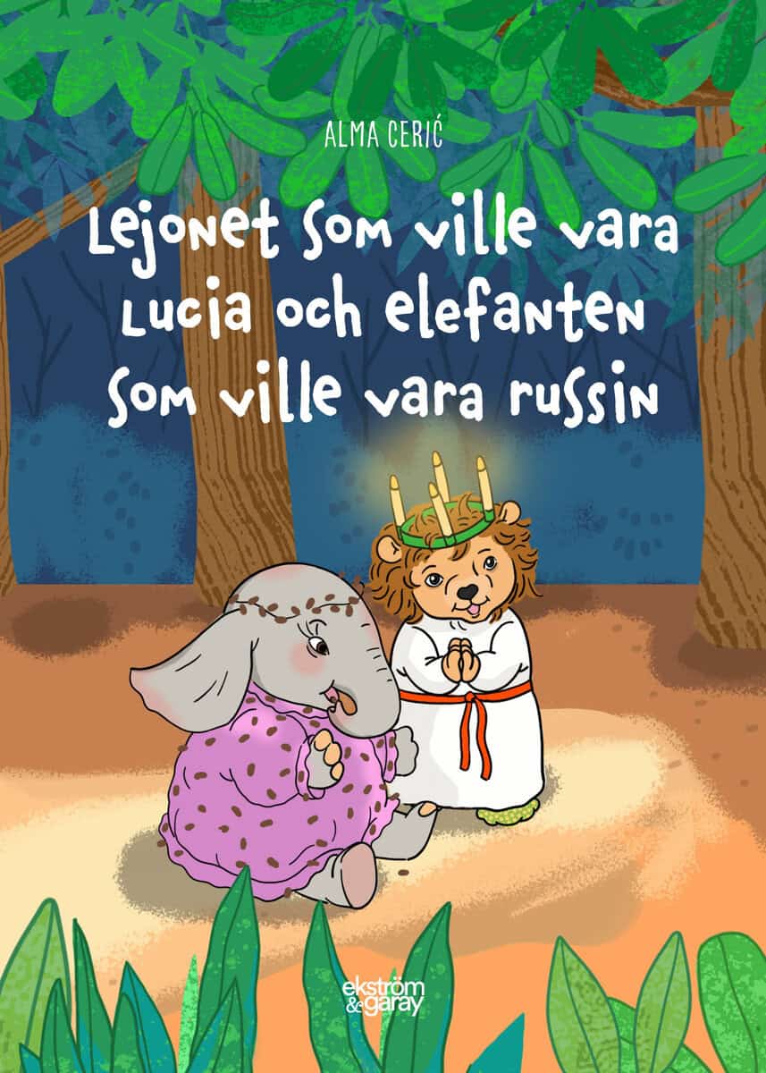 Ceric, Alma ; Reutersköild, Sonja : Lejonet som ville vara lucia och elefanten som ville vara russin