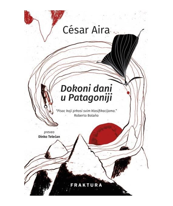 César Aira : Dokoni dani u Patagoniji