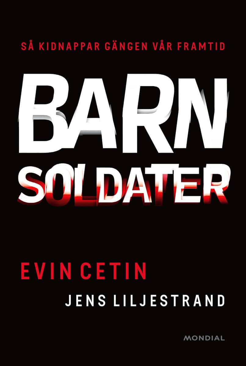 Cetin, Evin ; Liljestrand, Jens : Barnsoldater : så kidnappar gängen vår framtid