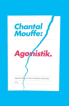 Chantal Mouffe : Agonistik : texter om att tänka världen politiskt