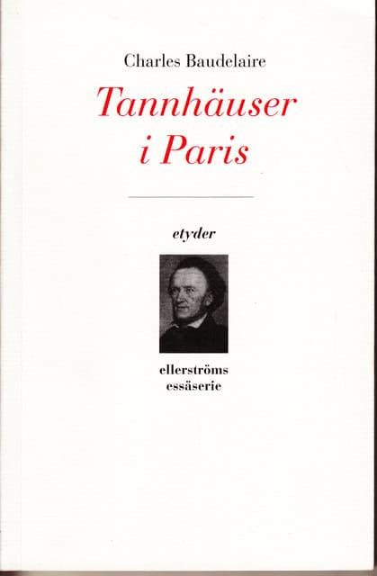 CHARLES. BAUDELAIRE : Tannhäuser i Paris Etyder