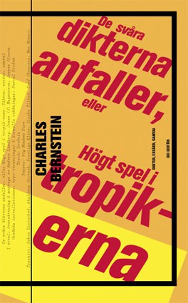 Charles Bernstein : De svåra dikterna anfaller : eller högt spel i tropikerna : dikter, essäer, samtal