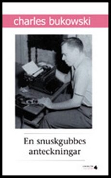 Charles Bukowski : En snuskgubbes anteckningar